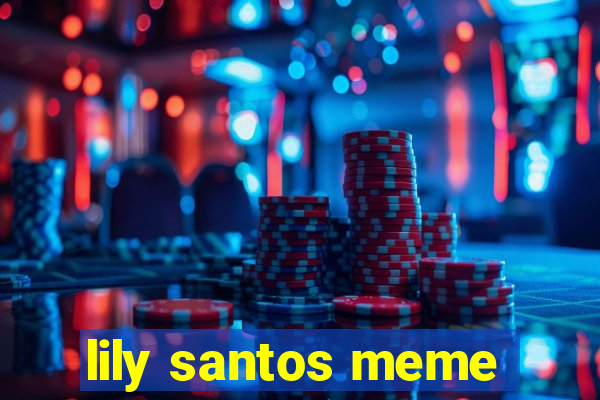 lily santos meme